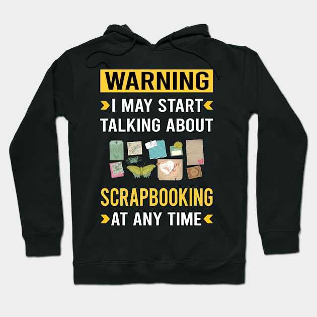 Warning Scrapbooking Scrapbook Scrapbooker Hoodie by Good Day